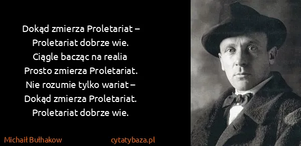 Michaił Bułhakow: Dokąd zmierza Proletariat –
Proletariat dobrze...