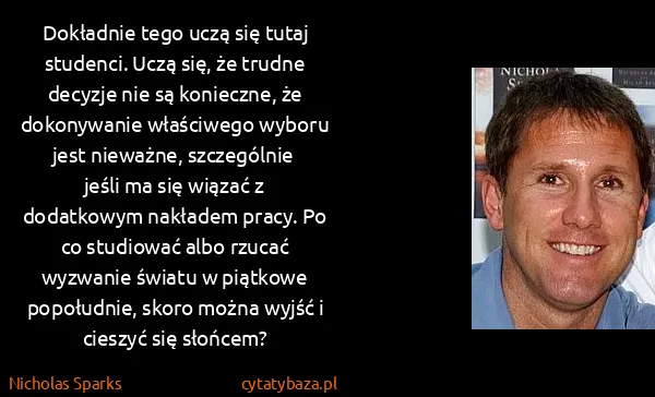 Nicholas Sparks: Dokładnie tego uczą się tutaj studenci. Uczą się, że...