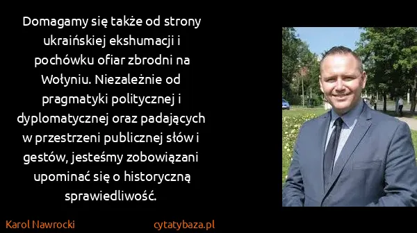 Karol Nawrocki: Domagamy się także od strony ukraińskiej ekshumacji i...