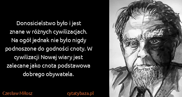 Czesław Miłosz: Donosicielstwo było i jest znane w różnych...