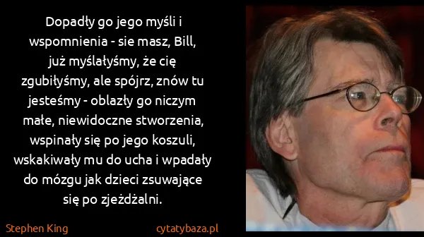 Stephen King: Dopadły go jego myśli i wspomnienia - sie masz, Bill,...
