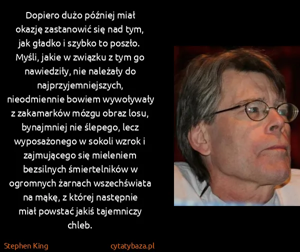 Stephen King: Dopiero dużo później miał okazję zastanowić się nad tym,...