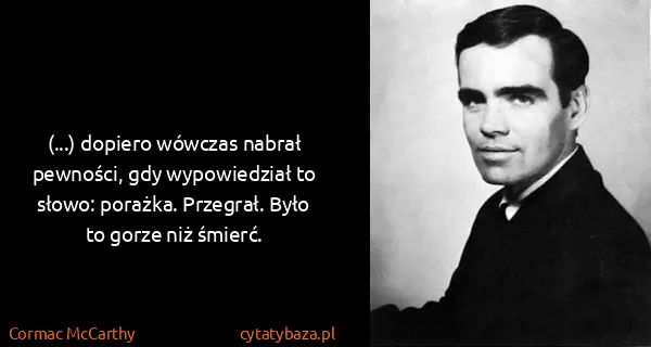 Cormac McCarthy: (...) dopiero wówczas nabrał pewności, gdy wypowiedział...