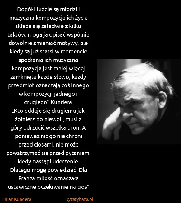 Milan Kundera: Dopóki ludzie są młodzi i muzyczna kompozycja ich życia...