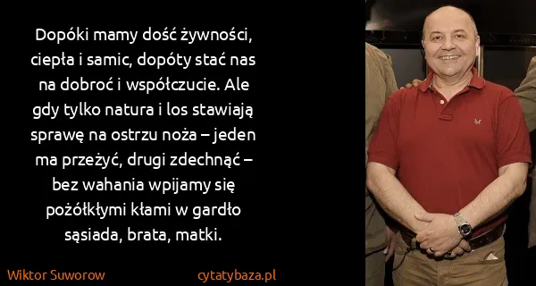 Wiktor Suworow: Dopóki mamy dość żywności, ciepła i samic, dopóty stać...