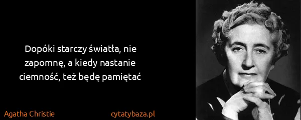 Agatha Christie: Dopóki starczy światła, nie zapomnę, a kiedy nastanie...