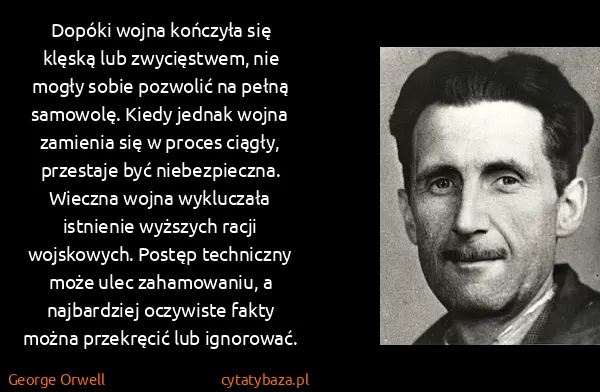 George Orwell: Dopóki wojna kończyła się klęską lub zwycięstwem, nie...