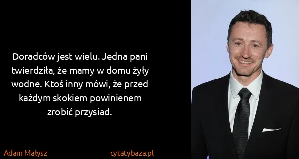 Adam Małysz: Doradców jest wielu. Jedna pani twierdziła, że mamy w...