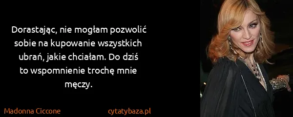 Madonna Ciccone: Dorastając, nie mogłam pozwolić sobie na kupowanie...