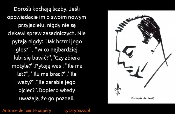 Antoine de Saint-Exupéry: Dorośli kochają liczby. Jeśli opowiadacie im o swoim...