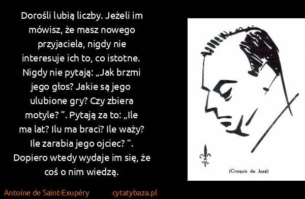 Antoine de Saint-Exupéry: Dorośli lubią liczby. Jeżeli im mówisz, że masz nowego...