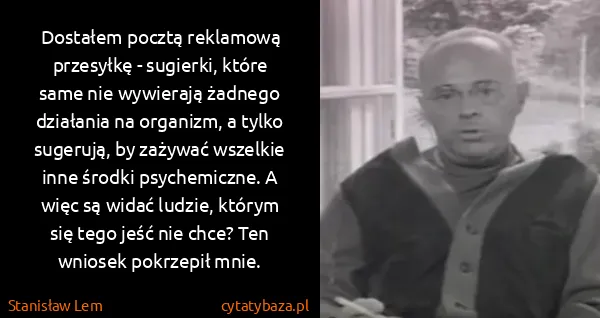 Stanisław Lem: Dostałem pocztą reklamową przesyłkę - sugierki, które...