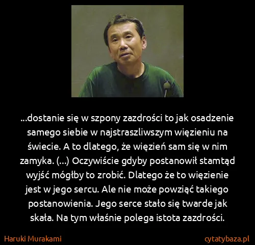 Haruki Murakami: ...dostanie się w szpony zazdrości to jak osadzenie...