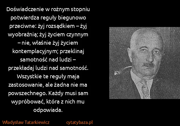 Władysław Tatarkiewicz: Doświadczenie w rożnym stopniu potwierdza reguły... Władysław Tatarkiewicz: Doświadczenie w rożnym stopniu potwierdza reguły...