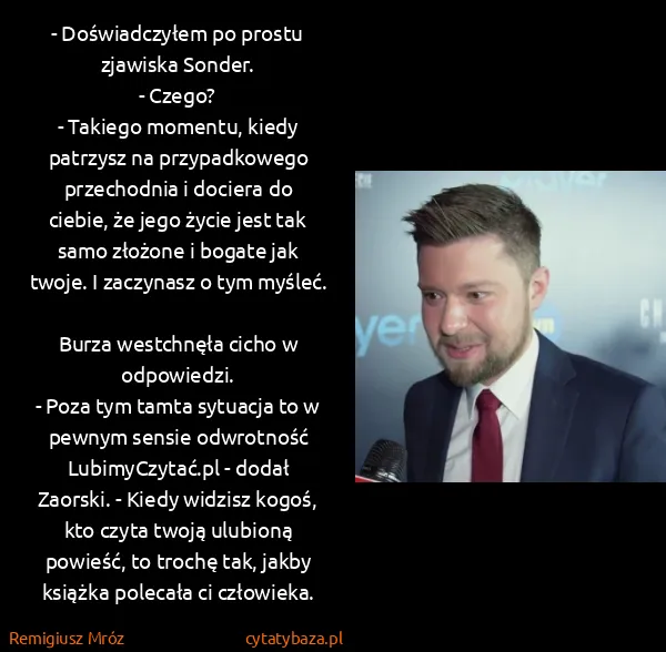 Remigiusz Mróz: - Doświadczyłem po prostu zjawiska Sonder.
- Czego?
-...