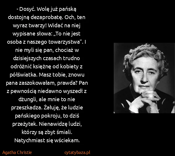 Agatha Christie: - Dosyć. Wolę już pańską dostojną dezaprobatę. Och, ten...