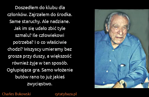 Charles Bukowski: Doszedłem do klubu dla członków. Zajrzałem do środka.... Charles Bukowski: Doszedłem do klubu dla członków. Zajrzałem do środka....