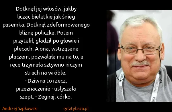 Andrzej Sapkowski: Dotknął jej włosów, jakby licząc bielutkie jak śnieg...