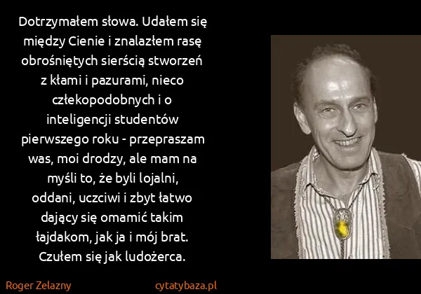 Roger Zelazny: Dotrzymałem słowa. Udałem się między Cienie i znalazłem...