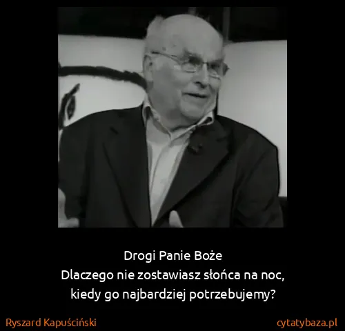 Ryszard Kapuściński: Drogi Panie Boże
Dlaczego nie zostawiasz słońca na...