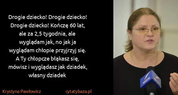 Krystyna Pawłowicz: Drogie dziecko! Drogie dziecko! Drogie dziecko! Kończę...