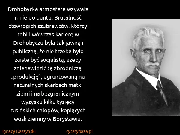 Ignacy Daszyński: Drohobycka atmosfera wzywała mnie do buntu. Brutalność...
