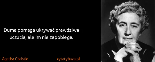 Agatha Christie: Duma pomaga ukrywać prawdziwe uczucia, ale im nie...