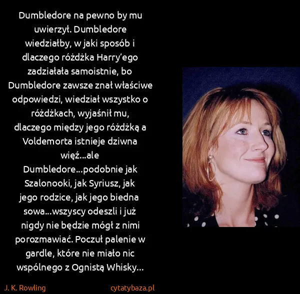 J. K. Rowling: Dumbledore na pewno by mu uwierzył. Dumbledore...