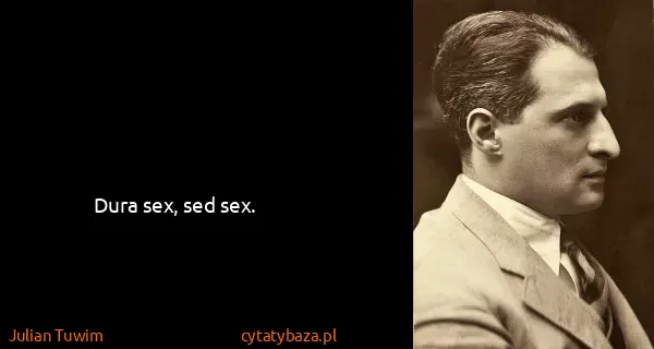 Julian Tuwim: Dura sex, sed sex.