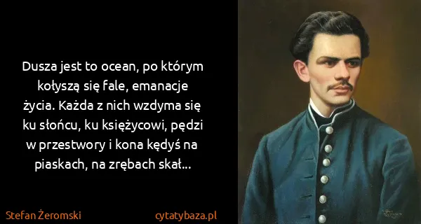 Stefan Żeromski: Dusza jest to ocean, po którym kołyszą się fale,...