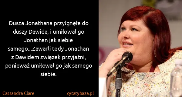 Cassandra Clare: Dusza Jonathana przylgnęła do duszy Dawida, i umiłował...