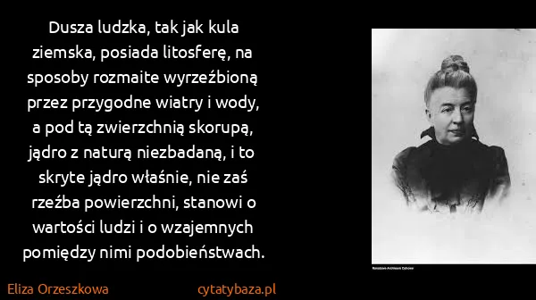 Eliza Orzeszkowa: Dusza ludzka, tak jak kula ziemska, posiada litosferę,...