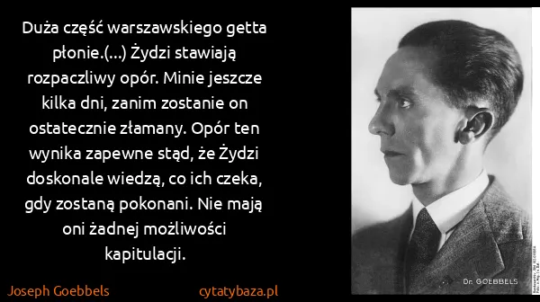Joseph Goebbels: Duża część warszawskiego getta płonie.(...) Żydzi...