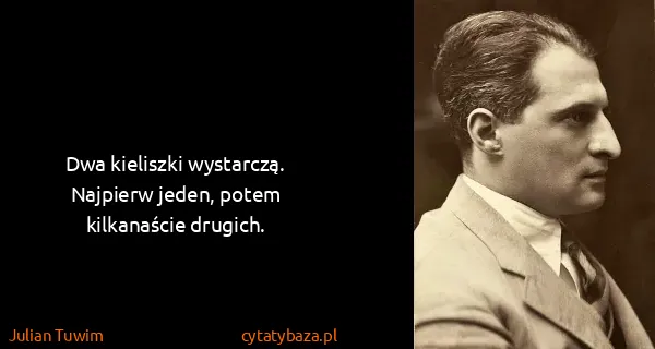 Julian Tuwim: Dwa kieliszki wystarczą. Najpierw jeden, potem...