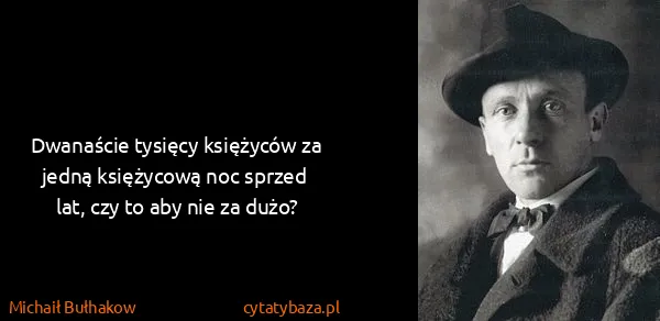 Michaił Bułhakow: Dwanaście tysięcy księżyców za jedną księżycową noc...