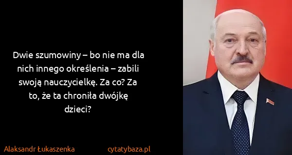 Alaksandr Łukaszenka: Dwie szumowiny – bo nie ma dla nich innego określenia –...