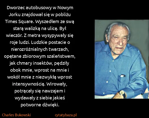Charles Bukowski: Dworzec autobusowy w Nowym Jorku znajdował się w pobliżu... Charles Bukowski: Dworzec autobusowy w Nowym Jorku znajdował się w pobliżu...