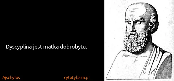 Ajschylos: Dyscyplina jest matką dobrobytu.