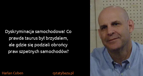 Harlan Coben: Dyskryminacja samochodowa! Co prawda taurus był...