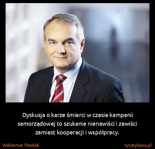 Waldemar Pawlak: Dyskusja o karze śmierci w czasie kampanii samorządowej...