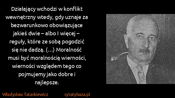 Władysław Tatarkiewicz: Działający wchodzi w konflikt wewnętrzny wtedy, gdy...