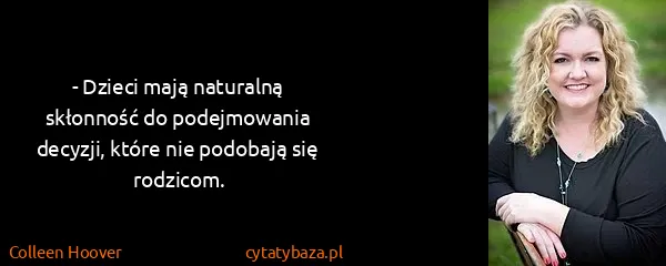 Colleen Hoover: - Dzieci mają naturalną skłonność do podejmowania...