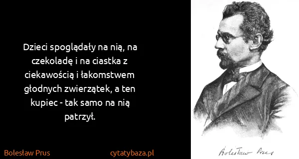 Bolesław Prus: Dzieci spoglądały na nią, na czekoladę i na ciastka z...