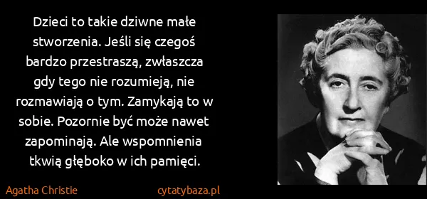Agatha Christie: Dzieci to takie dziwne małe stworzenia. Jeśli się czegoś...