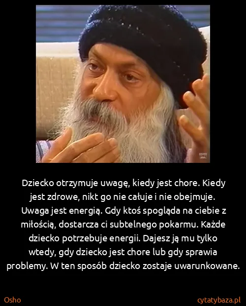 Osho: Dziecko otrzymuje uwagę, kiedy jest chore. Kiedy jest...