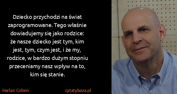 Harlan Coben: Dziecko przychodzi na świat zaprogramowane. Tego właśnie...