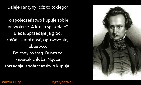 Wiktor Hugo: Dzieje Fantyny  -cóż to takiego? 
To społeczeństwo...