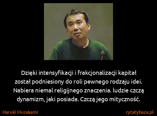 Haruki Murakami: Dzięki intensyfikacji i  frakcjonalizacji kapitał został...