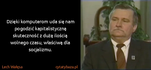 Lech Wałęsa: Dzięki komputerom uda się nam pogodzić kapitalistyczną...