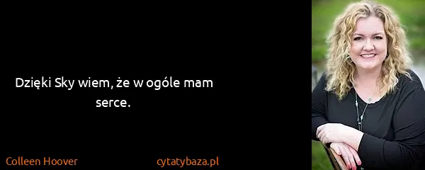 Colleen Hoover: Dzięki Sky wiem, że w ogóle mam serce.